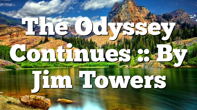 The Odyssey Continues :: By Jim Towers