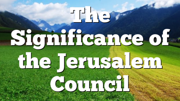 The Significance of the Jerusalem Council