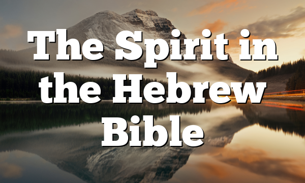The Spirit in the Hebrew Bible