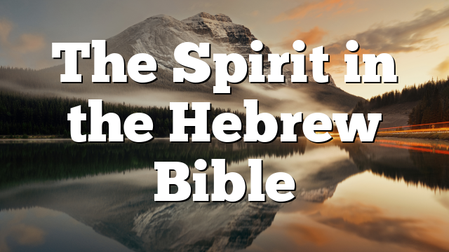 The Spirit in the Hebrew Bible