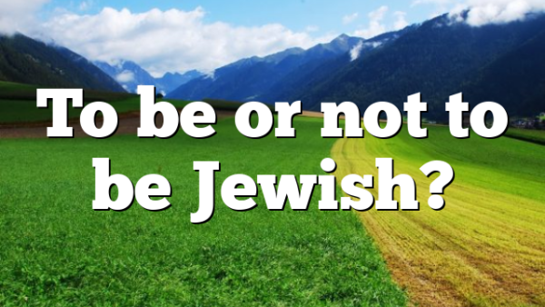 To be or not to be Jewish?
