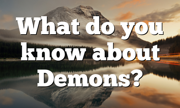 What do you know about Demons?
