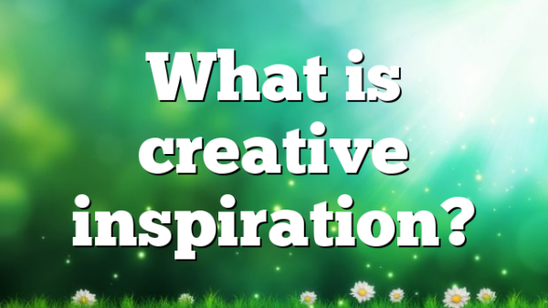 What is creative inspiration?