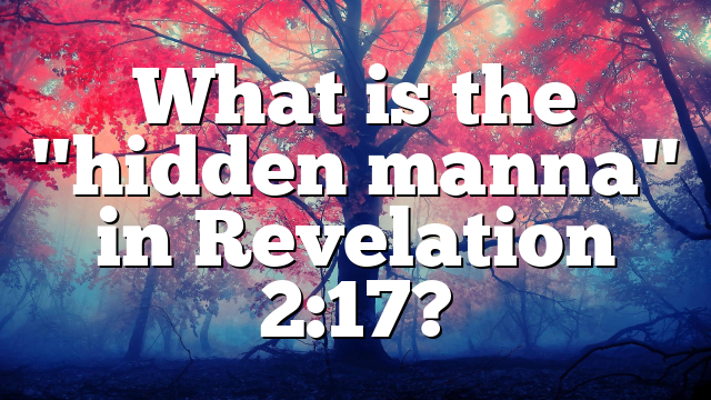 What is the "hidden manna" in Revelation 2:17?