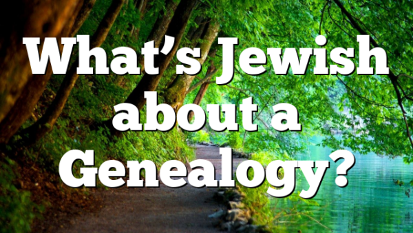 What’s Jewish about a Genealogy?