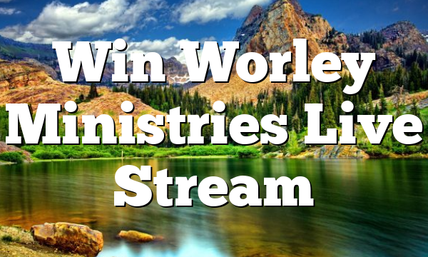 Win Worley Ministries Live Stream