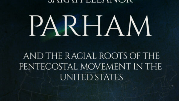 CHARLES PARHAM: Racial Roots of the Pentecostal Movement