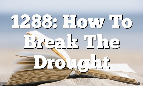1288: How To Break The Drought