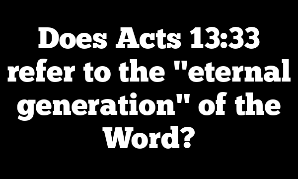 Does Acts 13:33 refer to the "eternal generation" of the Word?