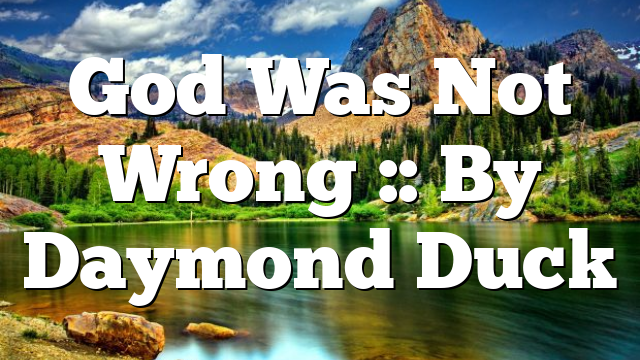 God Was Not Wrong :: By Daymond Duck