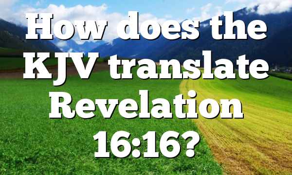 How does the KJV translate Revelation 16:16?