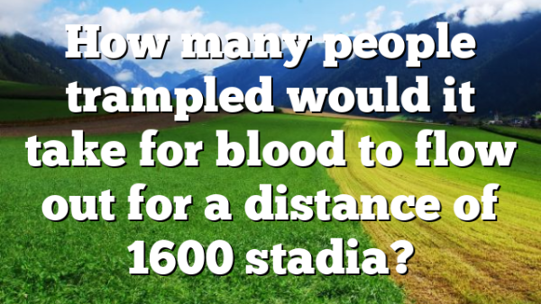 How many people trampled would it take for blood to flow out for a distance of 1600 stadia?