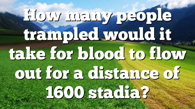 How many people trampled would it take for blood to flow out for a distance of 1600 stadia?