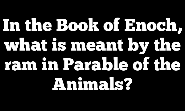 In the Book of Enoch, what is meant by the ram in Parable of the Animals?