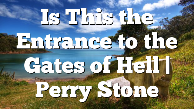 Is This the Entrance to the Gates of Hell | Perry Stone