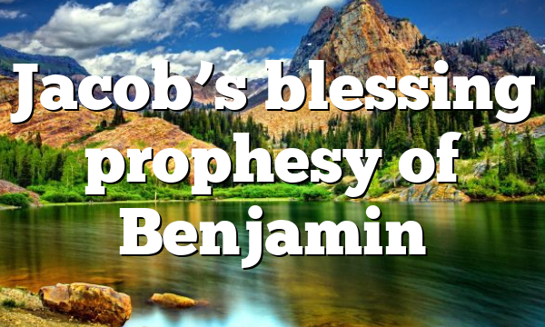 Jacob’s blessing prophesy of Benjamin