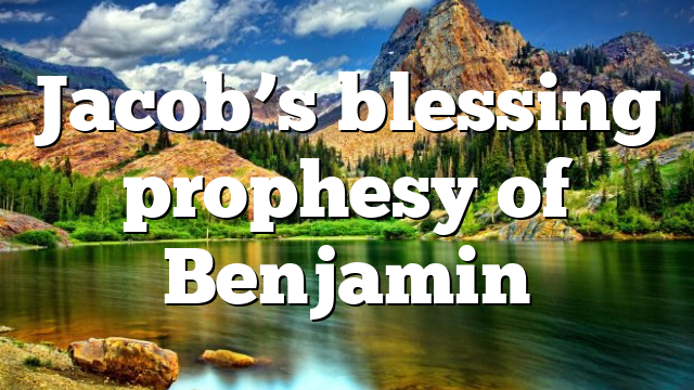 Jacob’s blessing prophesy of Benjamin