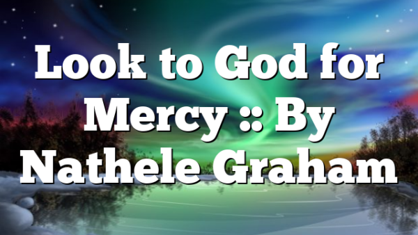 Look to God for Mercy :: By Nathele Graham