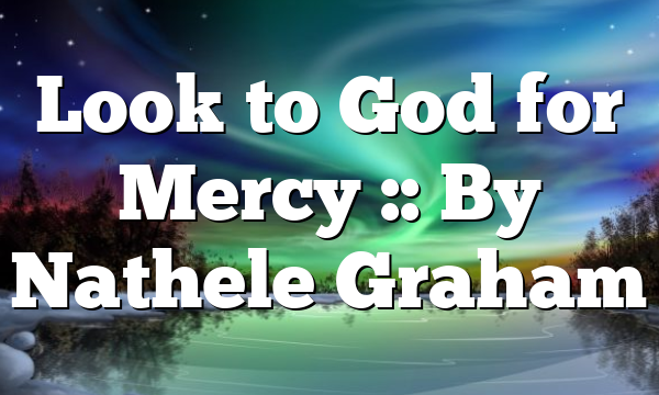 Look to God for Mercy :: By Nathele Graham