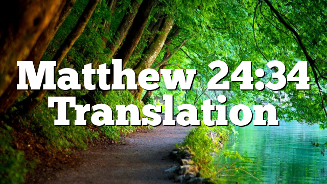 Matthew 24:34 Translation