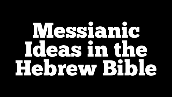 Messianic Ideas in the Hebrew Bible