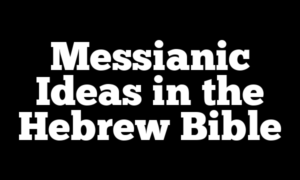 Messianic Ideas in the Hebrew Bible