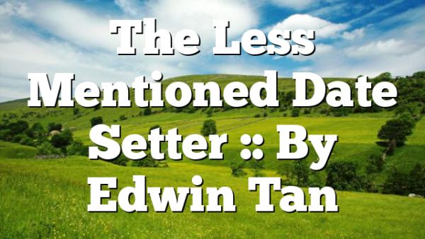 The Less Mentioned Date Setter :: By Edwin Tan