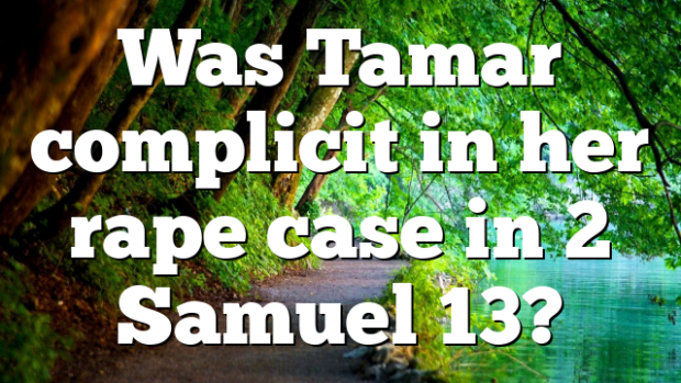 Was Tamar complicit in her rape case in 2 Samuel 13?