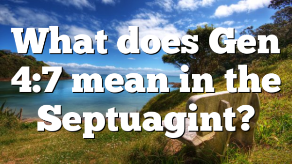 What does Gen 4:7 mean in the Septuagint?
