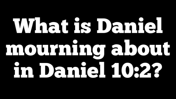 What is Daniel mourning about in Daniel 10:2?