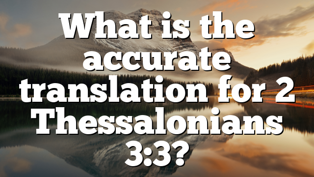 What is the accurate translation for 2 Thessalonians 3:3?