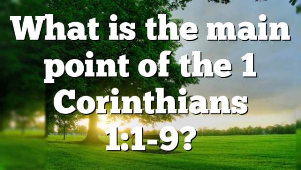 What is the main point of the 1 Corinthians 1:1-9?