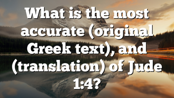 What is the most accurate (original Greek text), and (translation) of Jude 1:4?