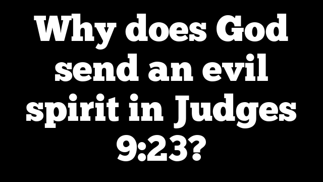 Why does God send an evil spirit in Judges 9:23?