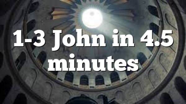 1-3 John in 4.5 minutes