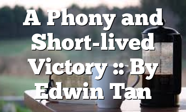A Phony and Short-lived Victory :: By Edwin Tan