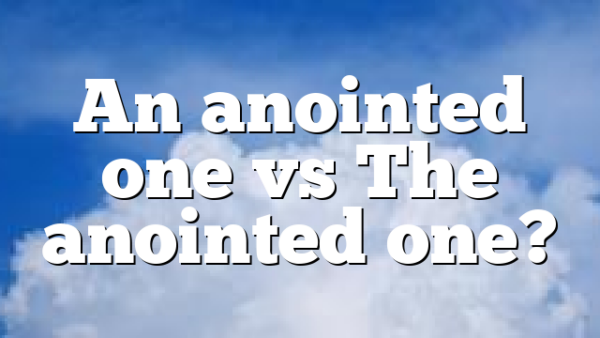 An anointed one vs The anointed one?
