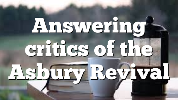 Answering critics of the Asbury Revival