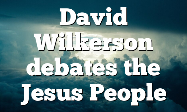 David Wilkerson debates the Jesus People