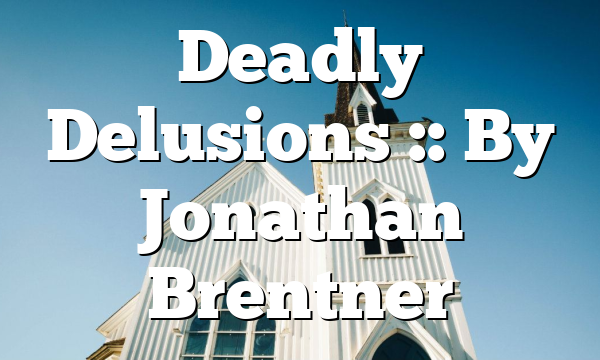 Deadly Delusions :: By Jonathan Brentner