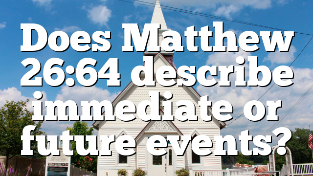 Does Matthew 26:64 describe immediate or future events?