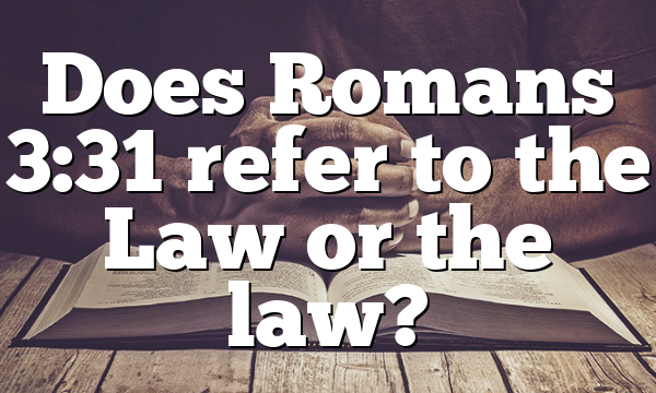 Does Romans 3:31 refer to the Law or the law?