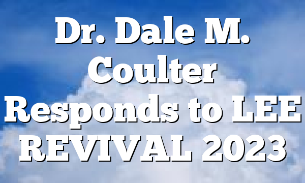 Dr. Dale M. Coulter Responds to LEE REVIVAL 2023