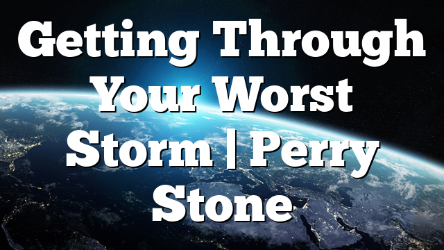 Getting Through Your Worst Storm | Perry Stone