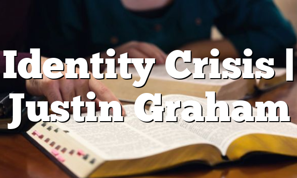 Identity Crisis | Justin Graham