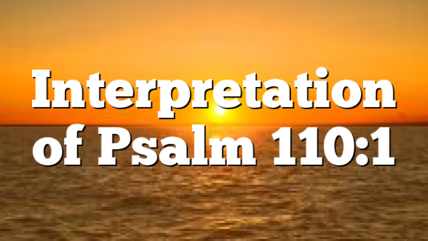 Interpretation of Psalm 110:1