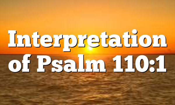 Interpretation of Psalm 110:1