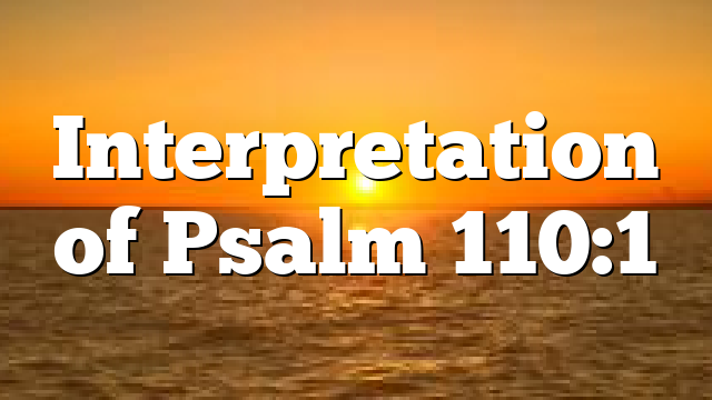 Interpretation of Psalm 110:1