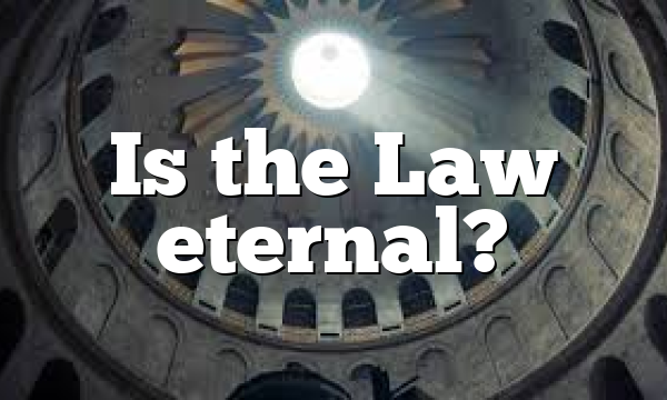Is the Law eternal?