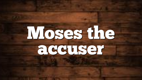 Moses the accuser